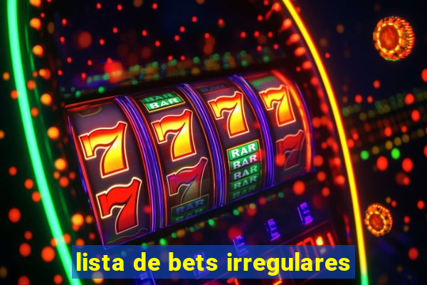 lista de bets irregulares